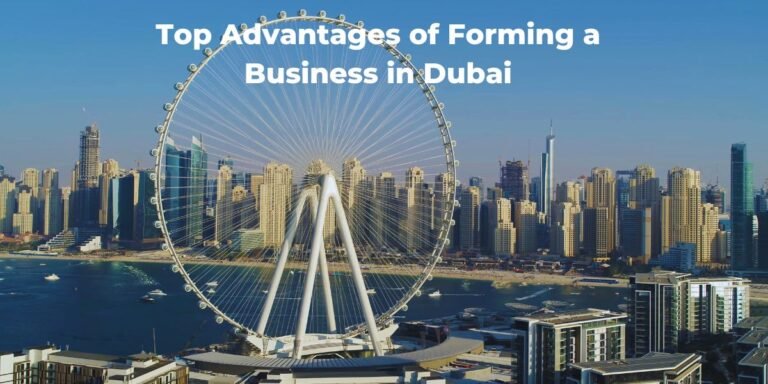 Top 11 Advantages of Forming a Business in Dubai