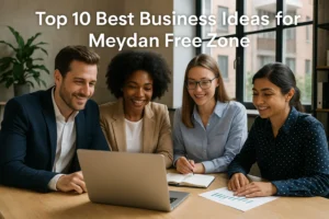 Top 10 Best Business Ideas for Meydan Free Zone